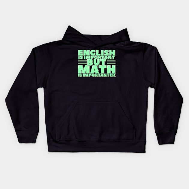 English is Important but Math is Importanter Kids Hoodie by ardp13